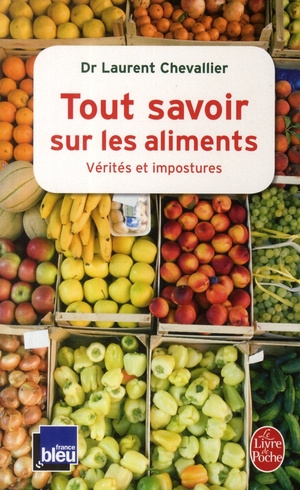 Tout savoir sur les aliments. Vérités et impostures