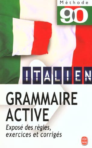 GRAMMAIRE ACTIVE DE L'ITALIEN. Exposé des règles, Exercices et corrigés