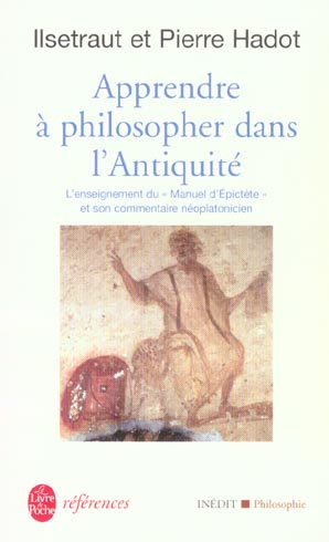 Apprendre à philosopher dans l'antiquité. L'enseignement du Manuel d'Epictète et son commentaire néo