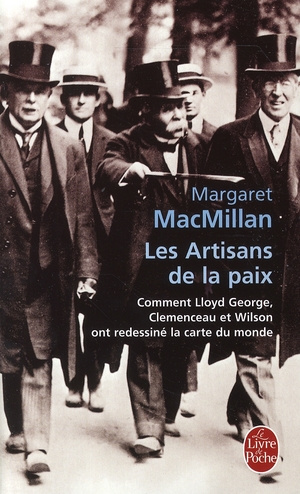 Les Artisans de la paix. Comment Lloyd George, Clemenceau et Wilson ont redessiné la carte du monde