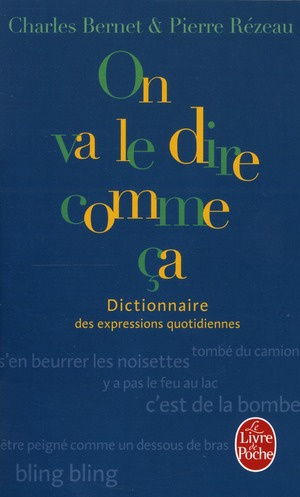 DICTIONNAIRE DES EXPRESSIONS QUOTIDIENNES - ON VA LE DIRE COMME CA