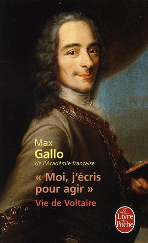 Moi, j'écris pour agir. Vie de Voltaire
