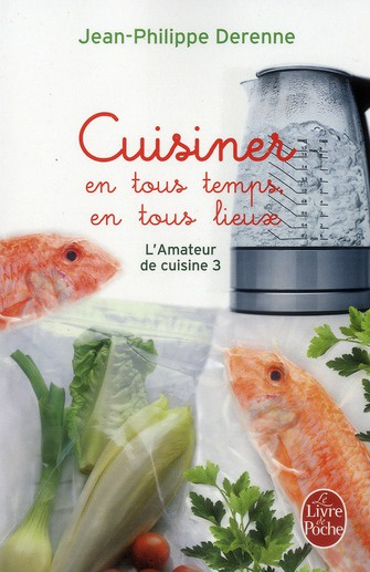 L'Amateur de cuisine. Tome 3, Cuisiner en tous temps et en tous lieux