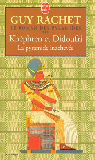 LE ROMAN DES PYRAMIDES TOME 3 : KHEPHREN ET DIDOUFRI. La pyramide inachevée