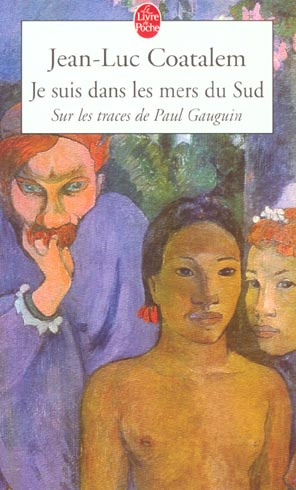 Je suis dans les mers du sud. Sur les traces de Paul Gauguin