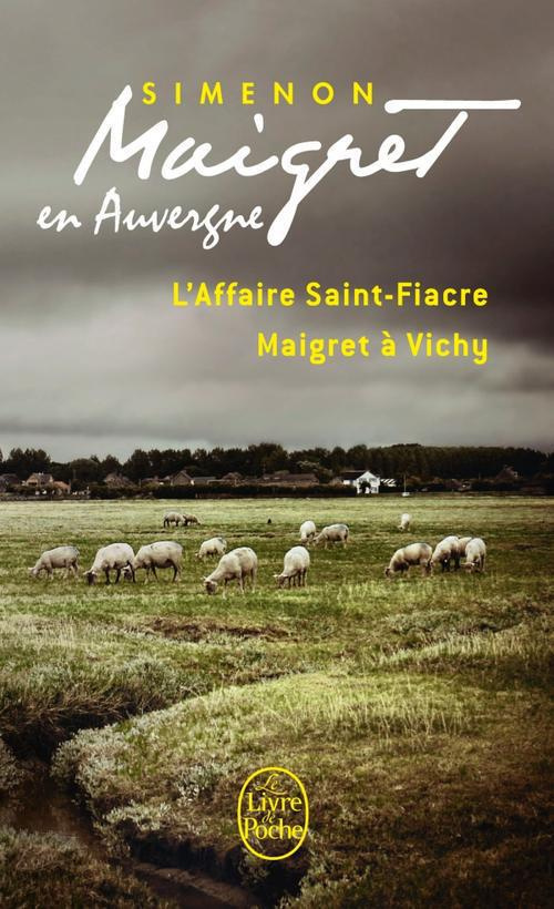 Maigret en Auvergne. L'Affaire Saint-Fiacre ; Maigret à Vichy
