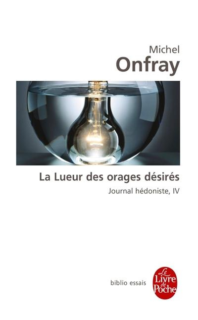 Journal hédoniste. Tome 4, La lueur des orages désirés