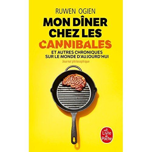 Mon dîner chez les cannibales et autres chroniques sur le monde d'aujourd'hui. Journal philosophique