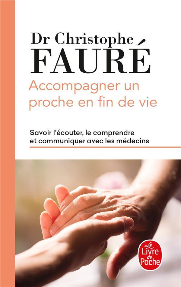 Accompagner un proche en fin de vie. Savoir l'écouter, le comprendre et communiquer avec les médecin
