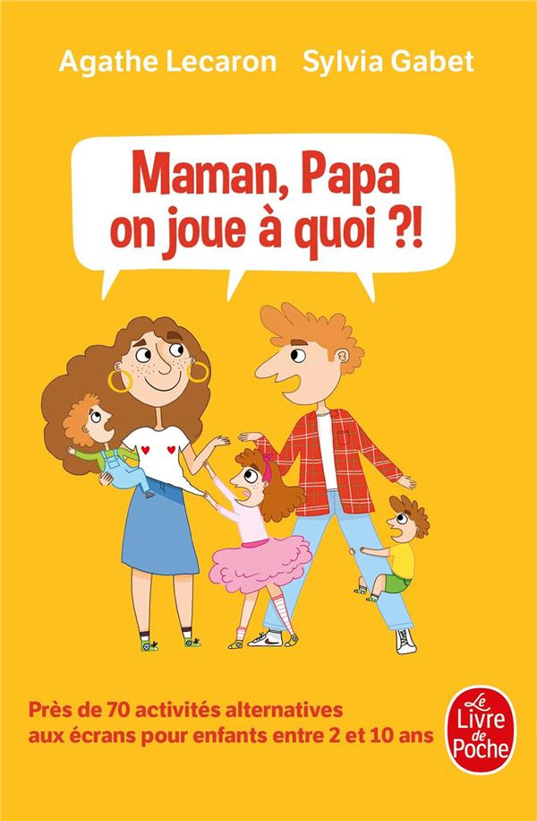 Maman, Papa, on joue à quoi ?! Près de 70 activités alternatives aux écrans pour enfants entre 2 et