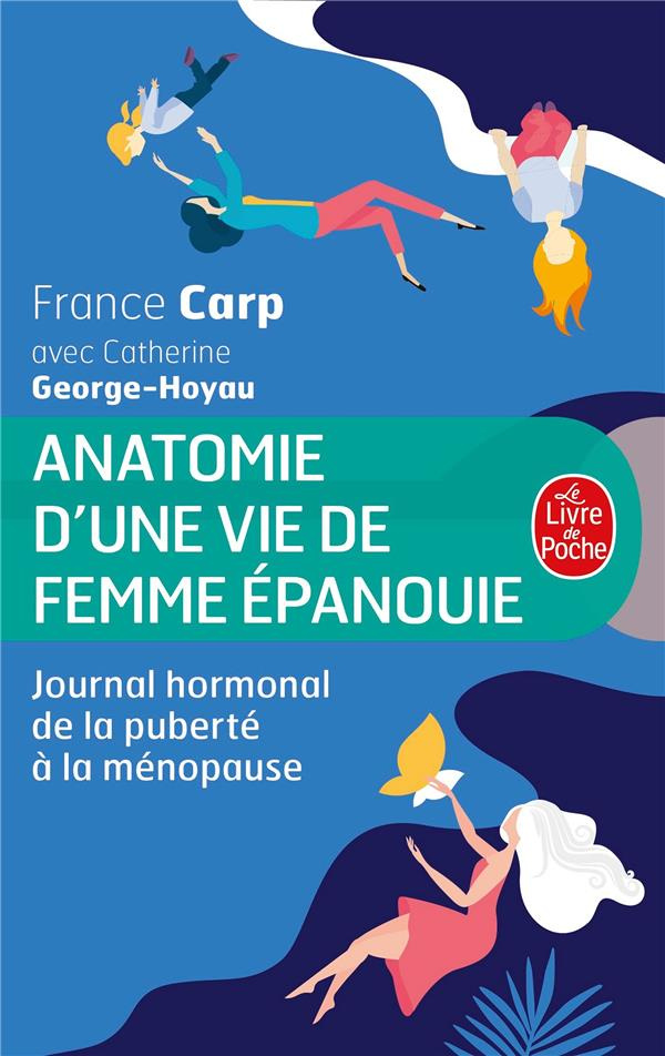 Anatomie d'une vie de femme épanouie. Journal hormonal de la puberté à la ménopause