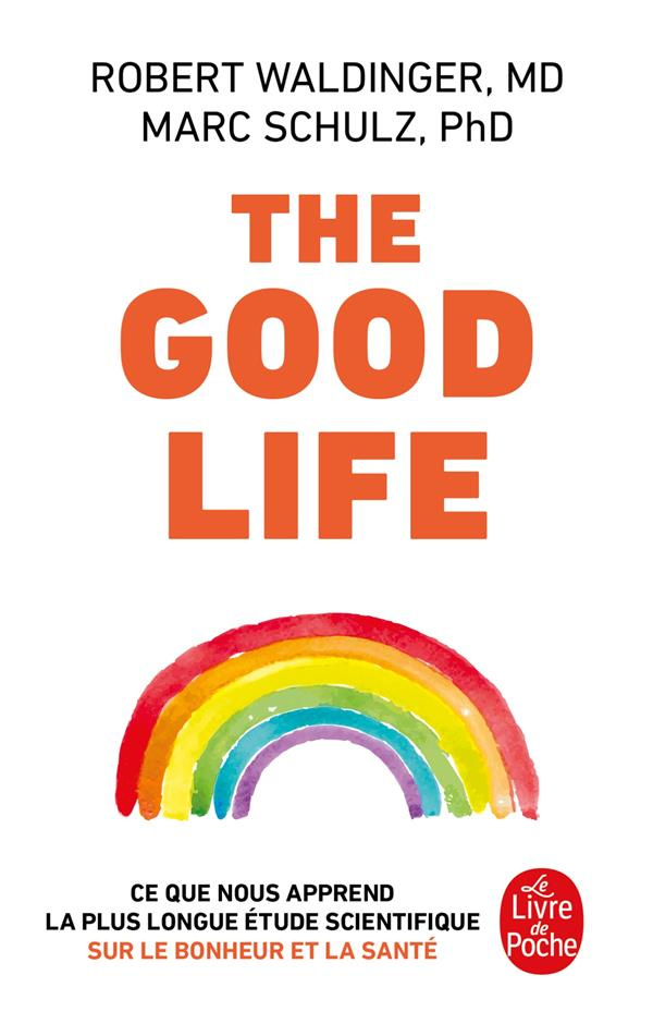 The Good Life. Ce que nous apprend la plus longue étude scientifique sur le bonheur et la santé