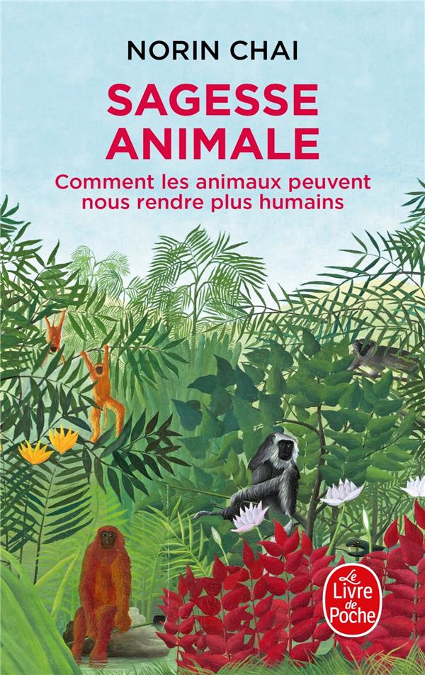 Sagesse animale. Comment les animaux peuvent nous rendre plus humains
