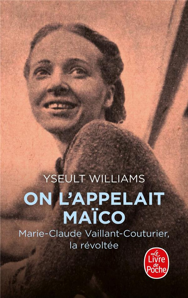 On l'appelait Maïco. Marie-Claude Vaillant-Couturier, la révoltée