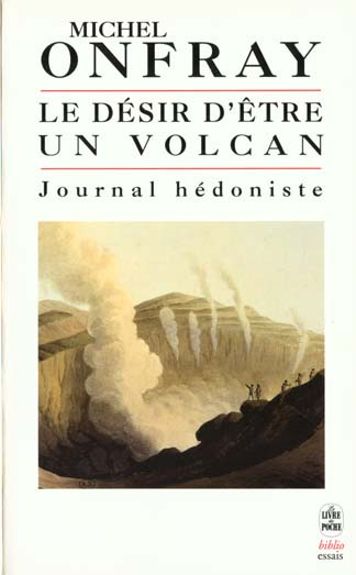 Journal hédoniste. Tome 1, Le désir d'être un volcan