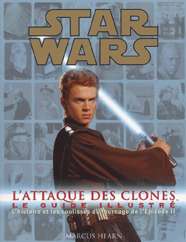 Star wars épisode II : l'attaque des clones. Le guide illustré, l'histoire et les coulisses du tourn