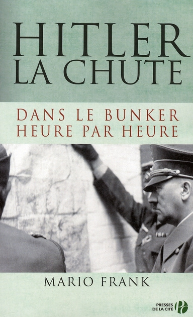 Hitler, la chute. Dans le bunker, heure par heure