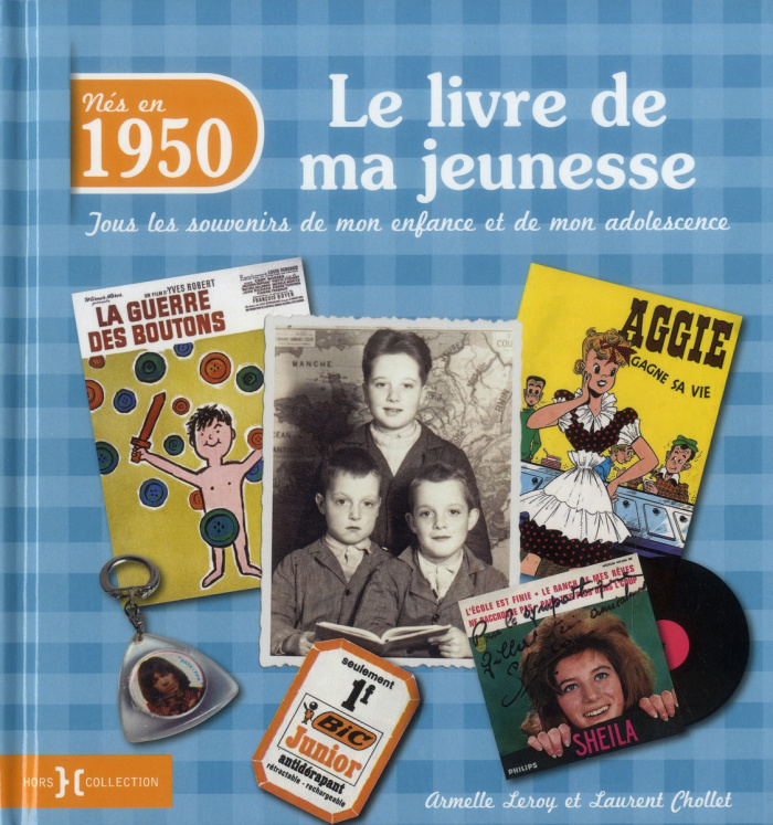 Nés en 1950, le livre de ma jeunesse. Tous les souvenirs de mon enfance et de mon adolescence