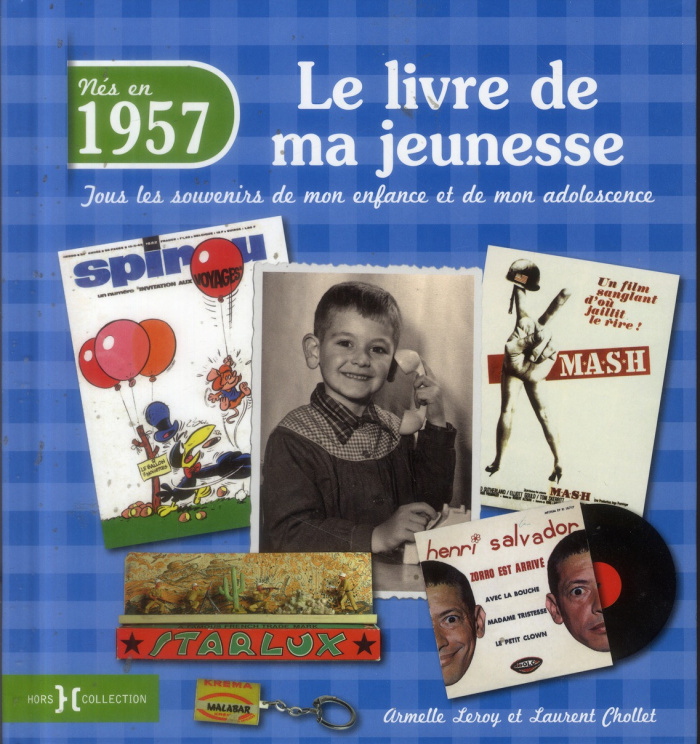 Nés en 1957, le livre de ma jeunesse. Tous les souvenirs de mon enfance et de mon adolescence