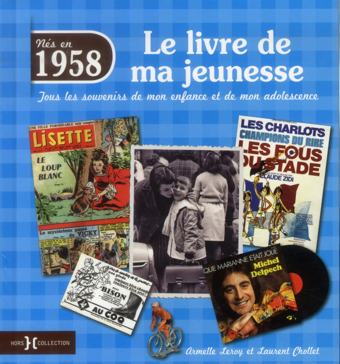 Nés en 1958, le livre de ma jeunesse. Tous les souvenirs de mon enfance et de mon adolescence