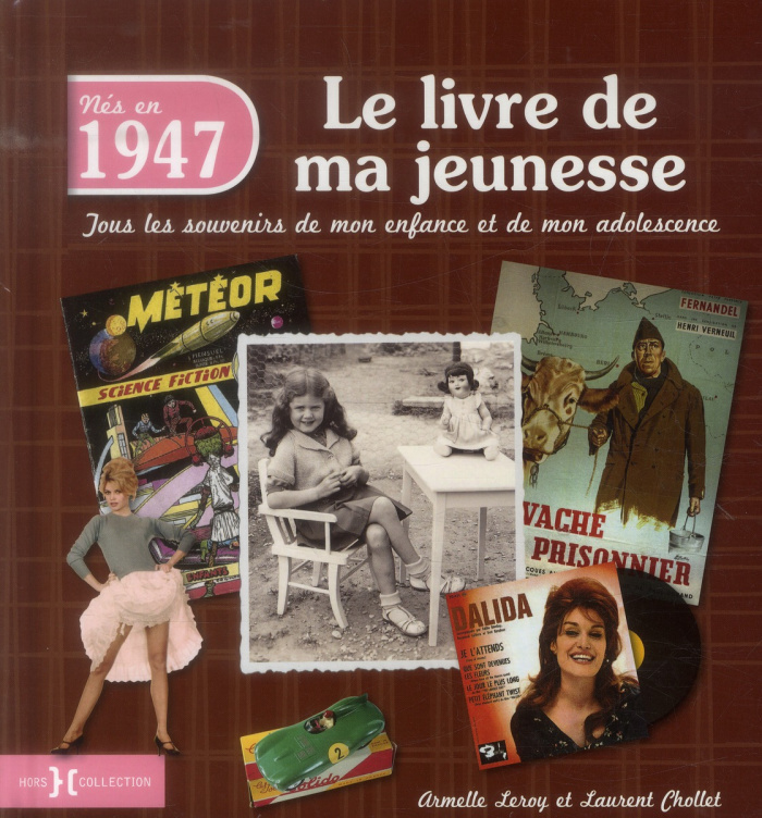 Nés en 1947, le livre de ma jeunesse. Tous les souvenirs de mon enfance et de mon adolescence