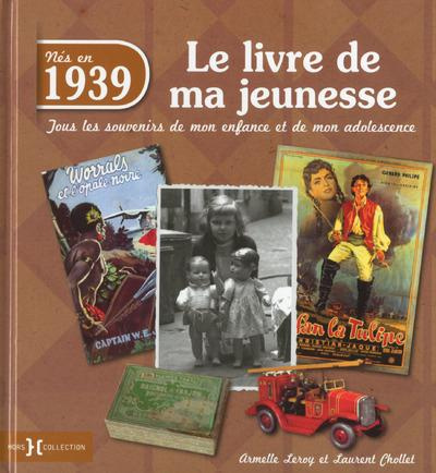 Nés en 1939, le livre de ma jeunesse. Tous les souvenirs de mon enfance et de mon adolescence
