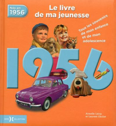 1956, le livre de ma jeunesse. Tous les souvenirs de mon enfance et de mon adolescence