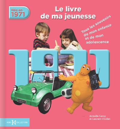 Nés en 1971, le livre de ma jeunesse. Tous les souvenirs de mon enfance et de mon adolescence