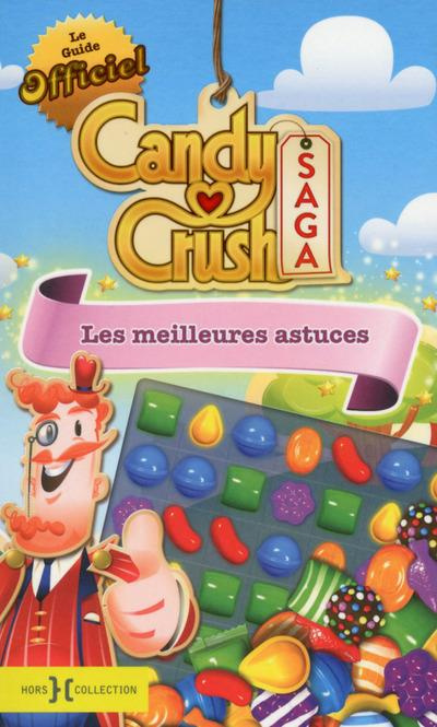 Le guide officiel Candy Crush Saga. Les meilleures astuces