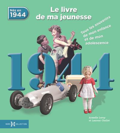 Nés en 1944, le livre de ma jeunesse. Tous les souvenirs de mon enfance et de mon adolescence