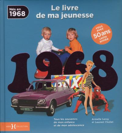 Nés en 1968, le livre de ma jeunesse. Tous les souvenirs de mon enfance et de mon adolescence
