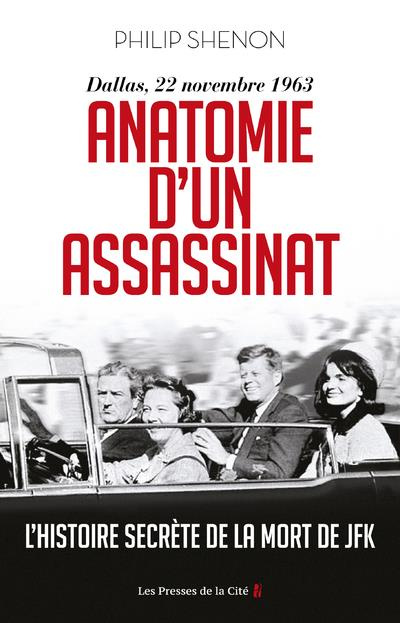 Anatomie d'un assassinat. Dallas, 22 novembre 1963. L'histoire secrète de la mort de JFK