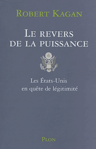 Le revers de la puissance . Les Etats-Unis en quête de légitimité