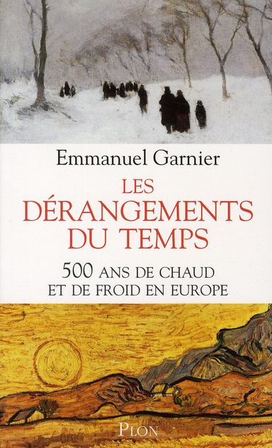 Les dérangements du temps. 500 Ans de chaud et de froid en Europe