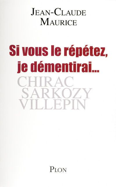 Si vous le répétez, je démentirai... Chirac, Sarkozy, Villepin