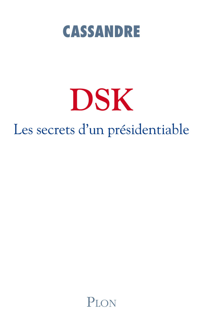 DSK. Les secrets d'un présidentiable
