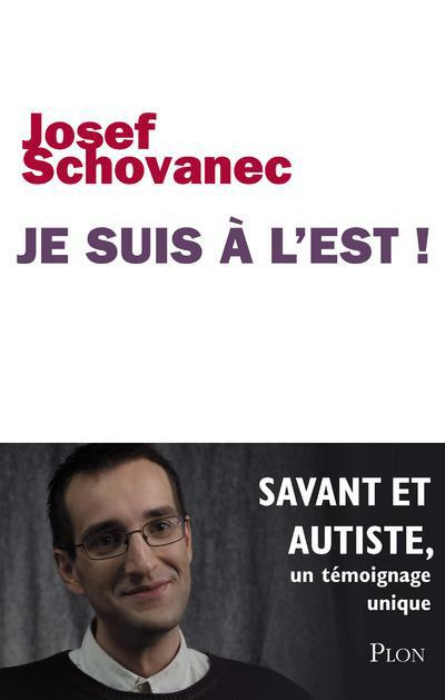 Je suis à l'Est ! Savant et autiste : un témoignage unique