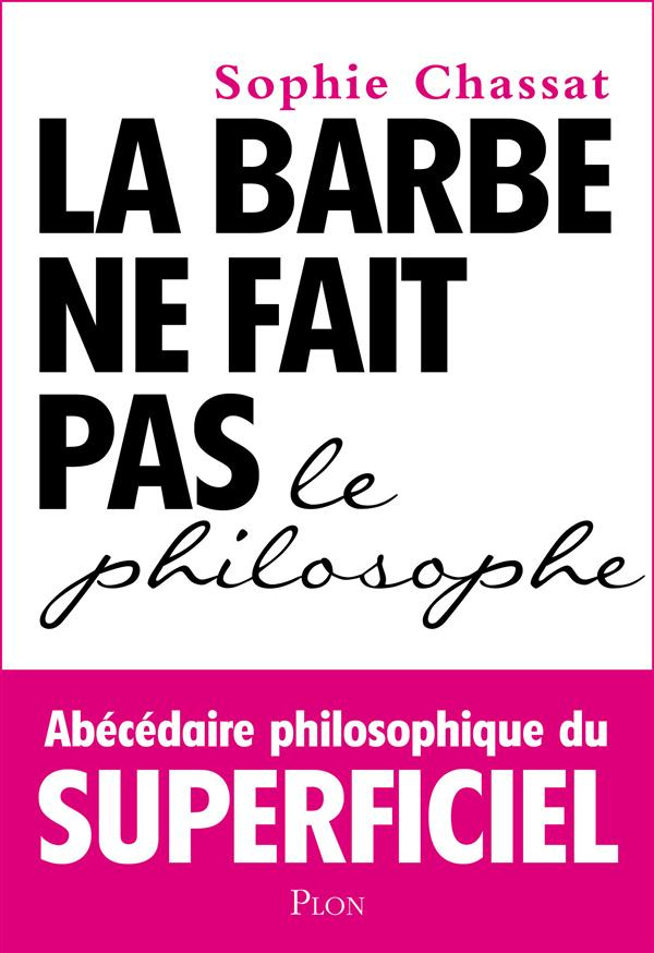 La barbe ne fait pas le philosophe. Abécédaire philosophique du superficiel