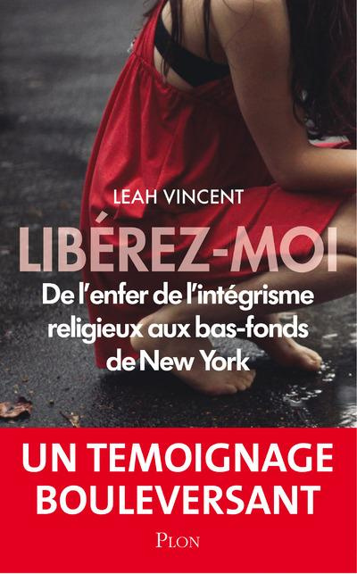 Libérez-moi. De l'enfer de l'intégrisme religieux à l'enfer de New-York