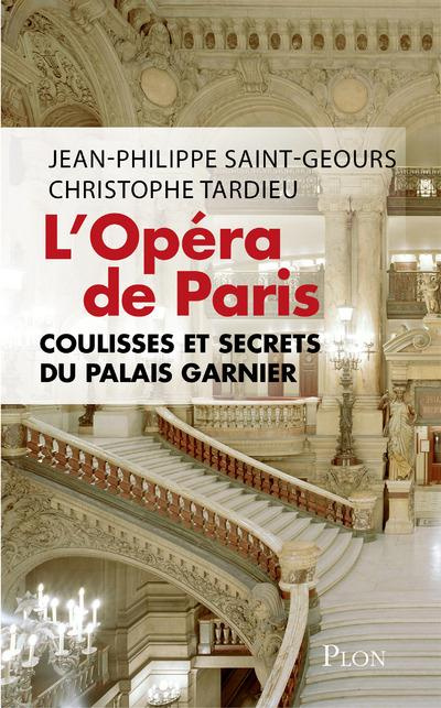 L'Opéra de Paris. Coulisses et secrets du Palais Garnier