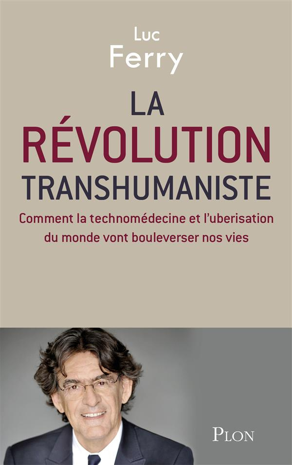 La révolution transhumaniste. Comment la technomédecine et l'uberisation du monde vont bouleverser n