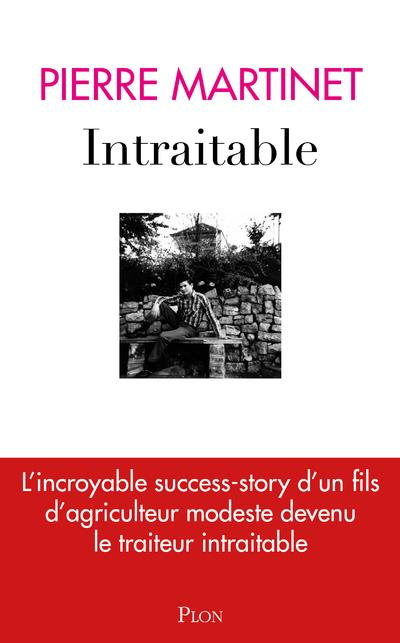 Intraitable. L'incroyable success-story d'un fils d'agriculteur modeste devenu le traiteur intraitab