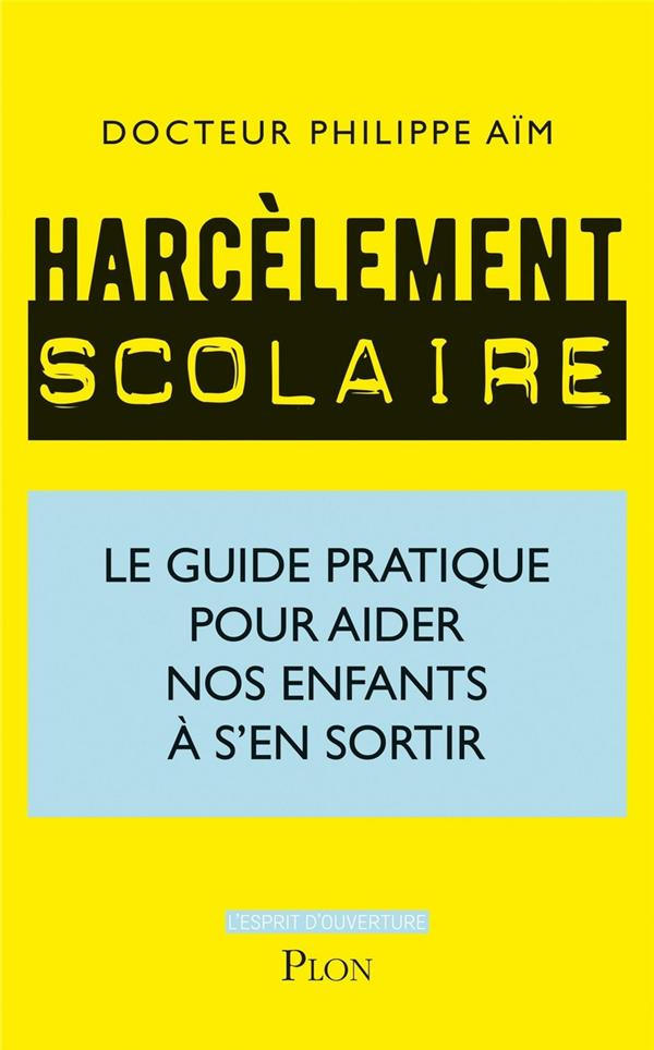 Harcèlement scolaire. Le guide pratique pour aider nos enfants à s'en sortir