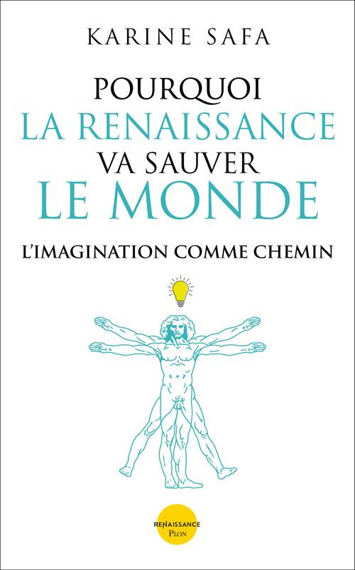 Pourquoi la Renaissance peut sauver le Monde. L'imagination comme chemin