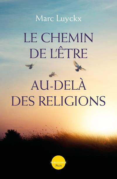 Le chemin de l'être au-delà des religions. 2e édition revue et augmentée