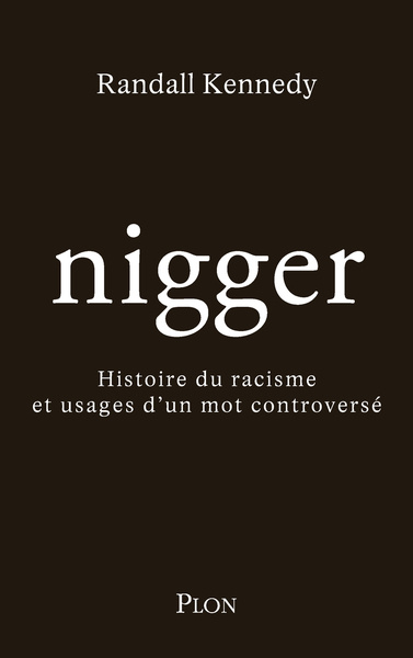 Nigger. Histoire du racisme et usages d'un mot controversé