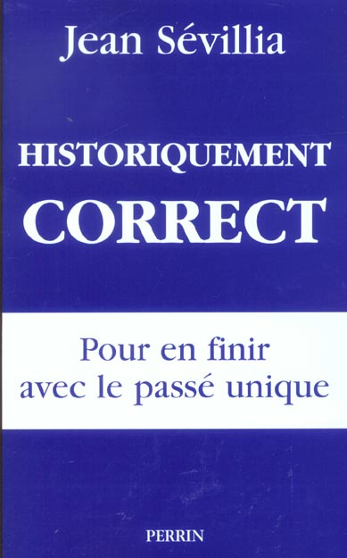 Historiquement correct. Pour en finir avec le passé unique