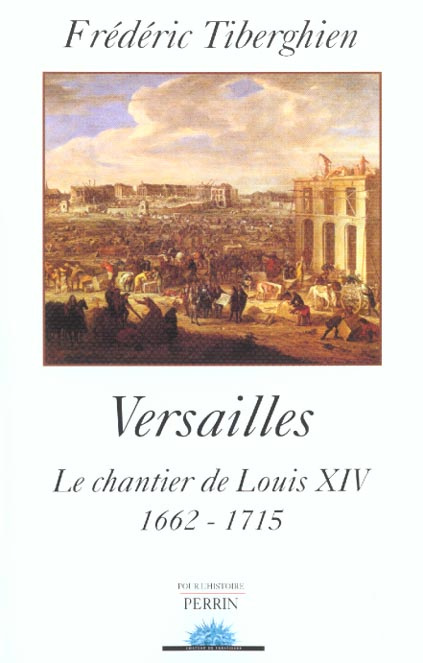Versailles. Le chantier de Louis XIV, 1662-1715