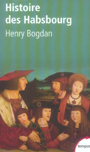 Histoire des Habsbourg. Des origines à nos jours