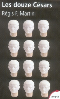 Les douze Césars. Du mythe à la réalité
